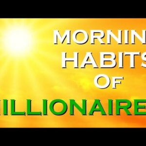 Morning Millionaire HABITS ~ The ROUTINE of the RICH
