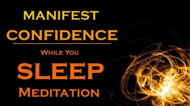 Manifest CONFIDENCE While You SLEEP Meditation ~ Listen as you fall asleep