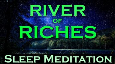 River of Riches ~ Sleep Meditation ~ Attract Wealth in Abundance