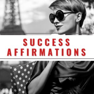 What Are The Best Affirmations For Success? 18 Positive Affirmations For Manifesting Success In Life