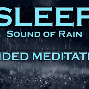 SLEEP Meditation - Sounds of Rain - Best Sleep Ever