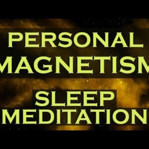 PERSONAL MAGNETISM Sleep Meditation ~ Develop an Irresistible Personality and Attraction