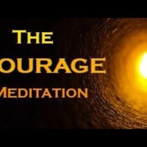 The COURAGE Meditation ~  The SECRET to Overcome Your FEARS
