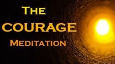 The COURAGE Meditation ~  The SECRET to Overcome Your FEARS