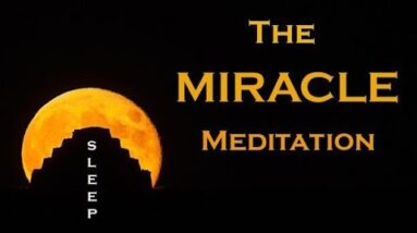 The MIRACLE MEDITATION ~ Wake Up to your New Life ~ SLEEP MEDITATION