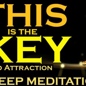 THIS is the KEY ~ SLEEP MEDITATION ~ The Key to Attract Anything You Want