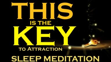 THIS is the KEY ~ SLEEP MEDITATION ~ The Key to Attract Anything You Want