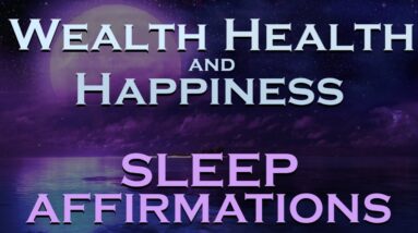 Wealth Health Happiness SLEEP AFFIRMATIONS with Relaxing Music