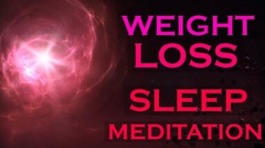 Weight Loss SLEEP MEDITATION ~ Creating Healthy Habits with Meditation