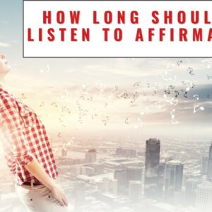 How Long Should You Listen To Affirmations?  18 Motivational Quotes For Joy, Energy & Power!