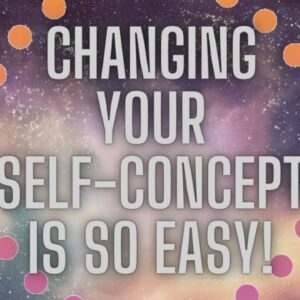 Self-Concept: Manifesting What You Want IS EASY! Transcend All Circumstances