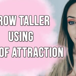 Grow Taller Using The Law of Attraction - The Missing Piece To Manifest Your Ideal Height!
