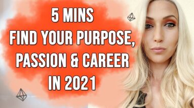 5 Minutes To Find Your Purpose, Passion and Dream Career in 2021! Do this process!!