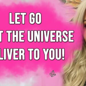 How To Really Let Go And Get What You Want! Let The Universe Do It FOR You!