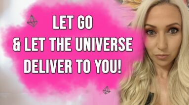 How To Really Let Go And Get What You Want! Let The Universe Do It FOR You!