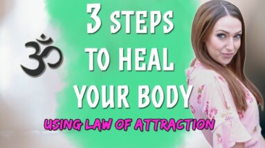 3 Steps To Heal Your Body With Law Of Attraction