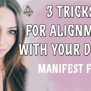 3 Tricks To Get You In Powerful Alignment With Your Desire FAST!
