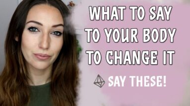 4 Ways To Talk To Your Body & Change It! Examples To Help You Change Your Appearance