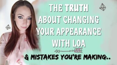 The Truth About Changing Your Appearance Using Law of Attraction.. What You Need To Know!