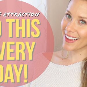 DO THIS EVERYDAY | Law of Attraction Techniques That Work!