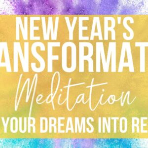 NEW YEAR 2021 MANIFESTING MEDITATION | Transform Your Dreams Into Reality