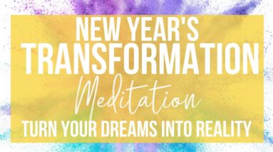NEW YEAR 2021 MANIFESTING MEDITATION | Transform Your Dreams Into Reality