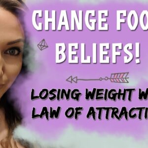 Lose Weight Fast With The Law of Attraction! (Change Food Beliefs, Attract Ideal Body)