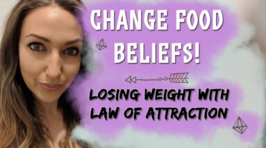 Lose Weight Fast With The Law of Attraction! (Change Food Beliefs, Attract Ideal Body)