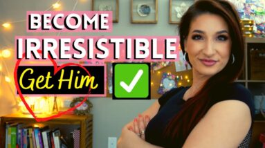 How to Become Confident, Sexy and Irresistible to a Specific Person