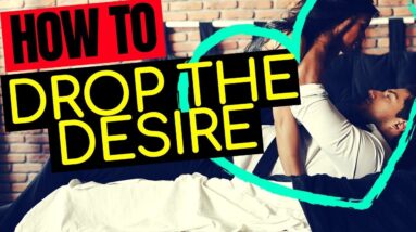HOW TO DROP YOUR DESIRE