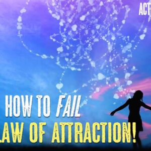How To FAIL At The LAW OF ATTRACTION (SUPER EASY!)