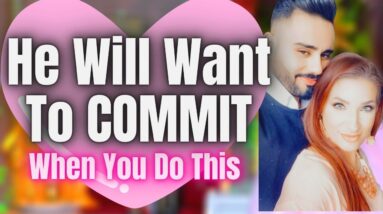 How To Get Him To Commit To You and Only You
