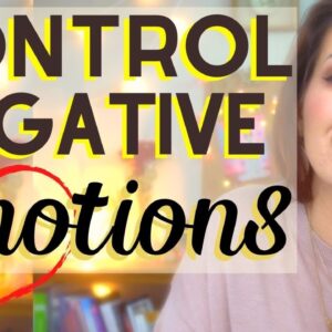 How to Handle Negative Emotions to Manifest Better