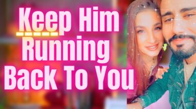 How To Keep Him Running Back To You