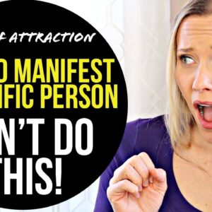 How To Manifest a Specific Person or Ex | DON'T DO THIS!