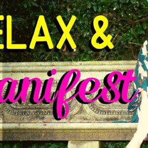 How To Relax and Manifest Better