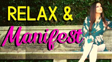 How To Relax and Manifest Better