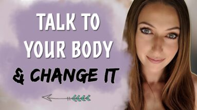 How To Speak To Your Body & Actually Change It! - Law of Attraction
