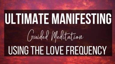 ULTIMATE MANIFESTING MEDITATION | Become An Energetic Match Using The Love Frequency