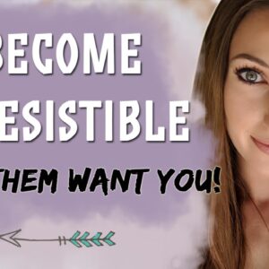 Become IRRESISTIBLE to others! Make Someone Go Crazy For You (Law of Attraction)