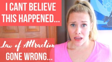 LAW OF ATTRACTION GONE WRONG, MY STORY | I Can't Believe This Happened...