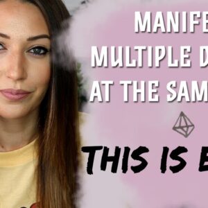 Can You Manifest Multiple Desires At The Same Time? Should You Focus On One Desire Or Many?