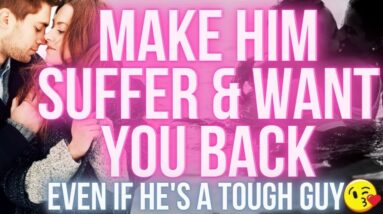 Make Him Suffer (and Want You Back)