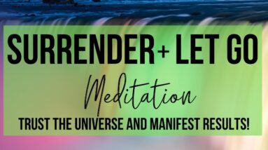 MANIFEST RESULTS AND REDUCE ANXIETY | Surrender + Let Go Meditation