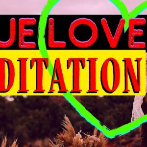 Manifest True Love Guided Meditation
