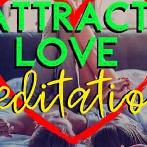 ATTRACT LOVE Meditation SPECIFIC PERSON * Attract Anyone You Desire Manifest Love