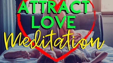 ATTRACT LOVE Meditation SPECIFIC PERSON * Attract Anyone You Desire Manifest Love