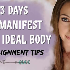 3 Days To Transform Your Body (Law of Attraction Fast Results!) & Alignment Tips