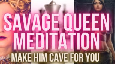 Savage Manifesting Queen Meditation