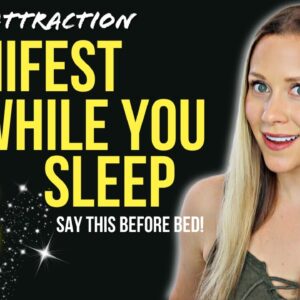 Say THIS Before Bed to MANIFEST WHILE YOU SLEEP | Law of Attraction